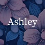Spiritual Meaning of the Name Ashley: A Deep Dive