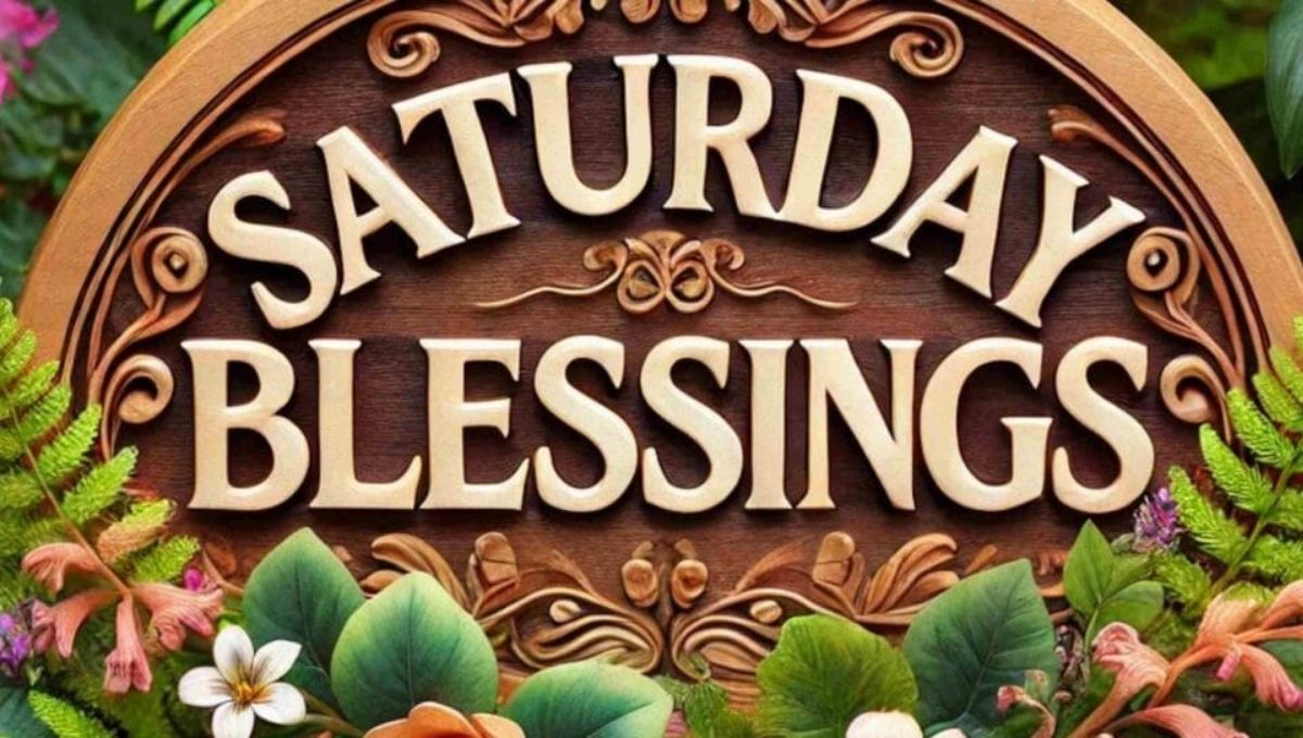 Saturday Blessings: Inspiring Prayers, Messages for a Peaceful Weekend