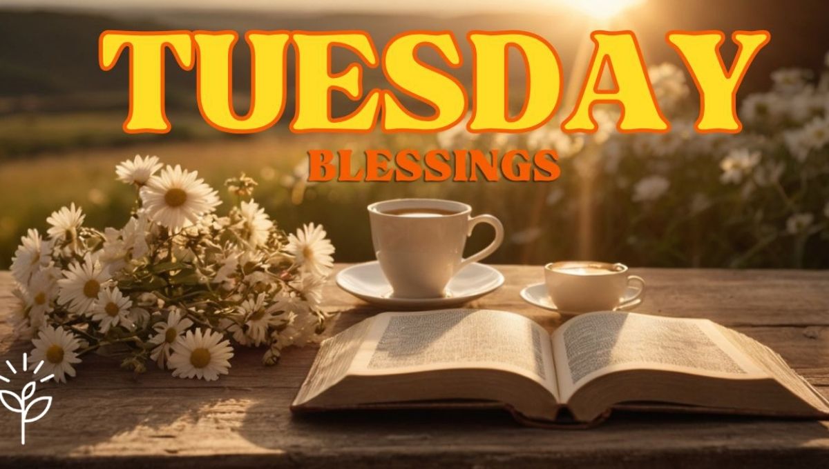 Tuesday Blessings: Prayers, Positive Messages for a Joyful Day